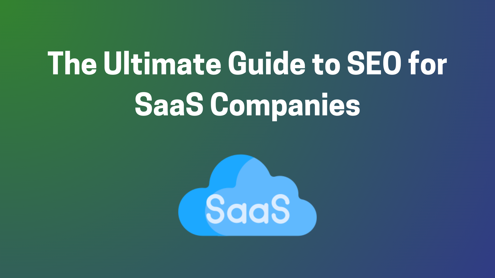 The Ultimate Guide to SEO for SaaS Companies