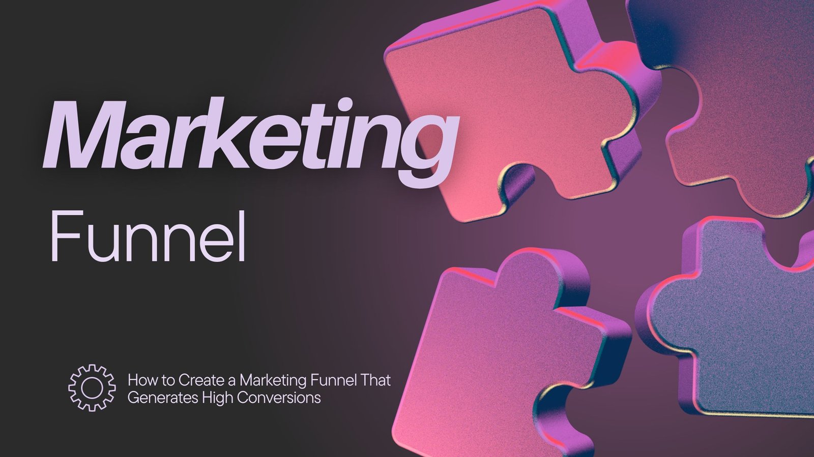 How to Create a Marketing Funnel That Generates High Conversions